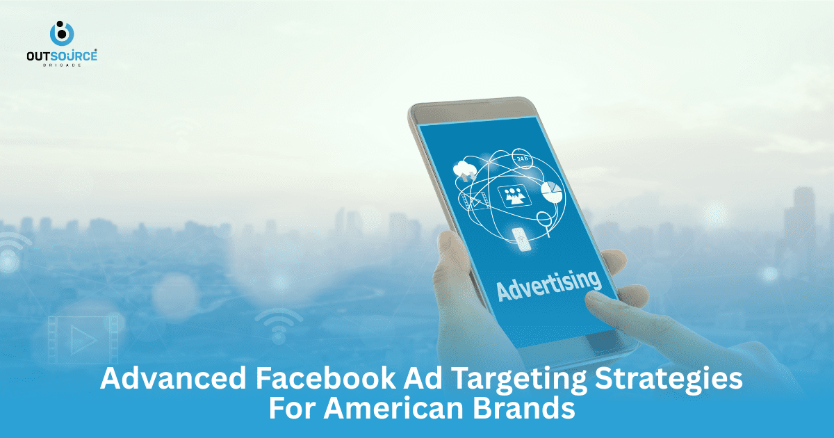 Advanced Facebook Ad Targeting Strategies for American Brands
