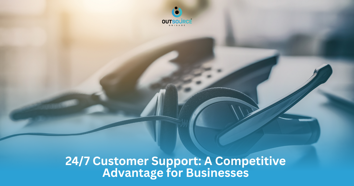 24/7 Customer Support: A Competitive Advantage for Businesses